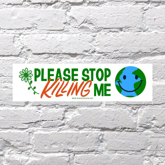 Please Stop Killing Me (Earth) Bumper Sticker