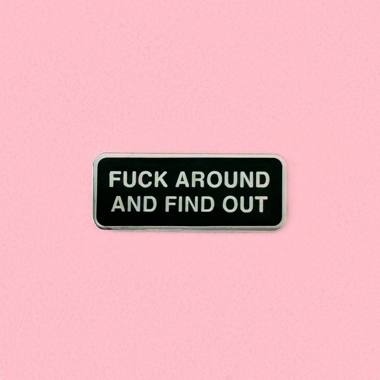 Fuck Around And Find Out Enamel Pin