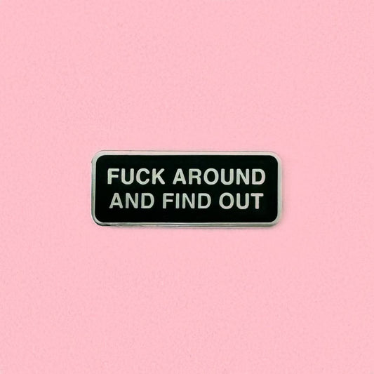 Fuck Around And Find Out Enamel Pin