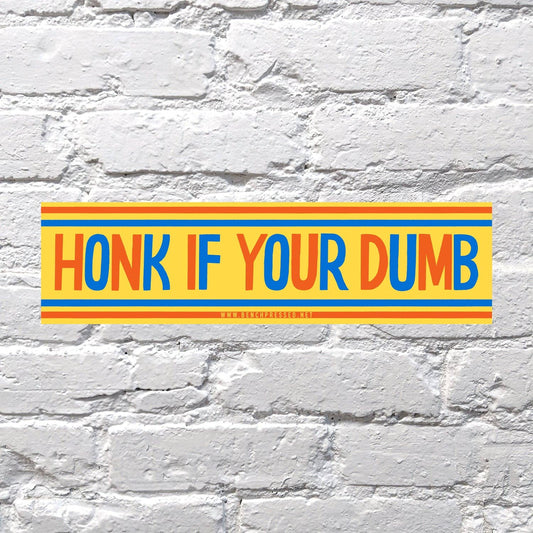 Honk if Your Dumb Bumper Sticker